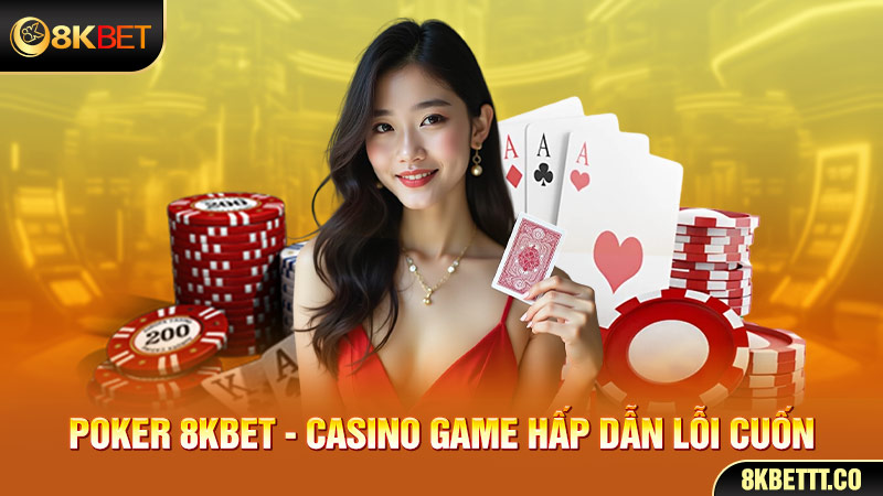 Game Poker cực kỳ hot tại 8kbet