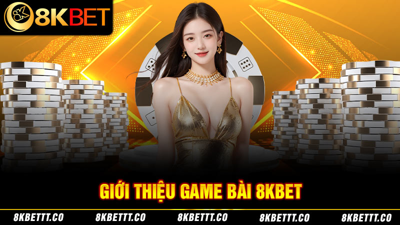 Game bài 8KBET là thiên đường dành cho những tín đồ đam mê sản phẩm đỏ đen online