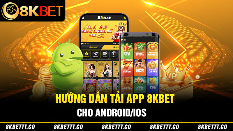 Chi tiết cách thức tải app 8kbet cho người dùng Android và iOS