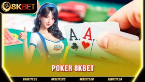 Poker 8kbet - Hướng Dẫn Cách Chơi Và Đặt Cược Chuẩn Nhất