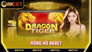 Rồng Hổ 8kbet -Tựa Game Cá Cược Casino Hot Nhất Trong Năm